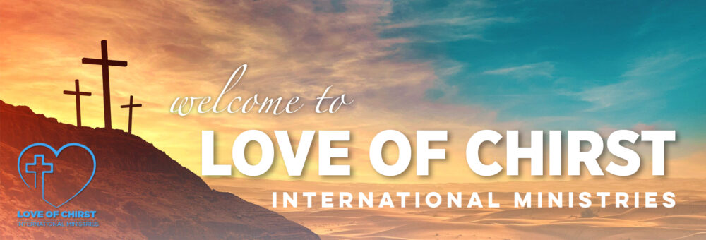 LOVE of CHRIST INTERNATIONAL MINISTRIES